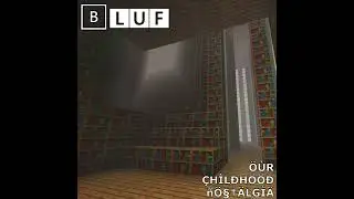 BLUF - Our Childhood Nostalgia
