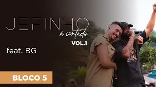 JEFINHO À VONTADE Vol.1 - BLOCO 5 Feat. BG