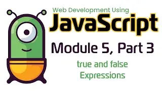 JavaScript (Fall 2024) Module 5-3: true and false Expressions