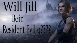 Will Jill be in Resident Evil 9??