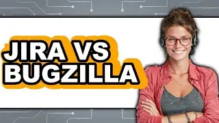 Jira vs Bugzilla - Which Is Better?