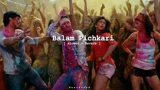 Balam Pichkari [ Slowed + Reverb ] @beatsound6160