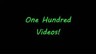 One Hundred Videos Milestone