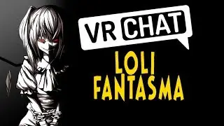 LOLI FANTASMA NO VRCHAT