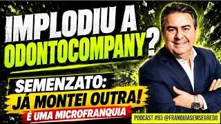 #93 DID ODONTOCOMPANY IMPLODE? SEMENZATO: I'VE ALREADY SET UP ANOTHER ONE! AND IT'S A MICRO-FRANC...