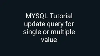 MYSQL Tutorial update query for  single or multiple value