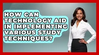 How Can Technology Aid in Implementing Various Study Techniques? | Ultimate Study Hacks