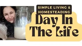 A Day In The Life Of A Simple Living Self Sufficient Homesteader #simpleliving #DITL #DayInTheLife