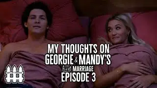My Thoughts On Georgie & Mandy's First Marriage Episode 3