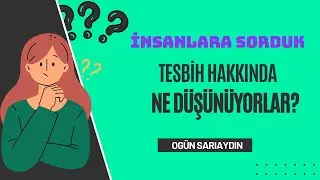 İNSANLARA SORDUK-TESBİH HAKKINDA NE DÜŞÜNÜYORLAR ?