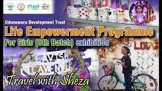 Life Empowerment Programme for Girls (8th Batch) Exhibition and Cooking Contest Travel with Sheza