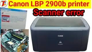 Canon LBP 2900b printer scanner error| how to repair canon 2900b printer scanner error solution