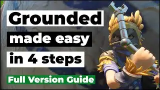 Grounded Made Easy in 4 Steps | The Ultimate Guide for New Players