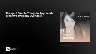 Recap: 6 Simple Things to Appreciate (That we Typically Overlook)