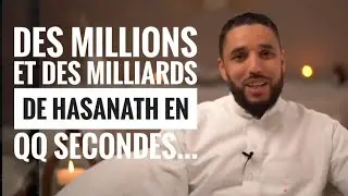 DES MILLIONS ET DES MILLIARDS DE HASANATH EN QQ SECONDES... par Rachid Eljay