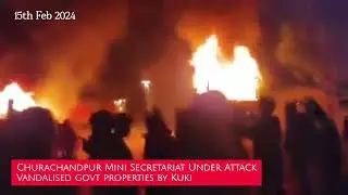 Churachandpur Mini Secretariat Under Attack by Kuki People Vandalised Govt Properties.