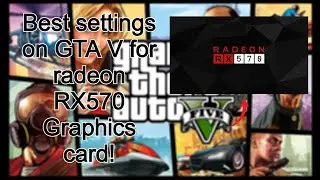 The BEST GTA 5 Settings for Radeon RX570 Graphics card! (Maximum Performance)