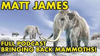 Cloning Mammoths Coming Soon ft Matt James #134