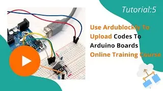How To Upload Program Arduino Boards With Ardublockly | Basic Tutorial 5 