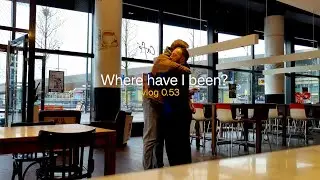 Where have I been? vlog 0.53