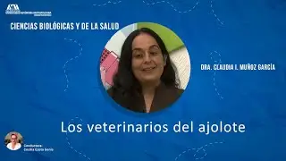 Los veterinarios del ajolote. Claudia I. Muñoz García. Conduce: Cecilia Ezeta