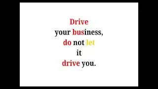 Cool Phrases - Drive your business, do not let it drive you.