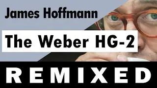 James Hoffmann - The Weber HG-2 - REMIXED (Make Some Coffee) lofi