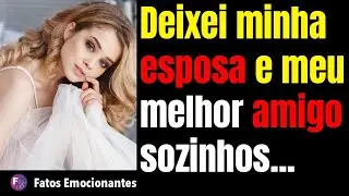 DEIXEI MINHA ESPOSA E MEU MELHOR AMIGO SOZINHOS...