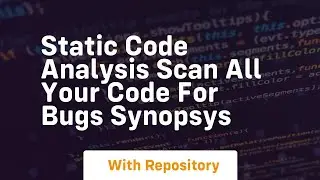 Static code analysis scan all your code for bugs synopsys