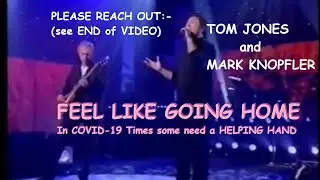 TOM JONES & MARK KNOPFLER - Feel like going home (TRIBUTE) to those Separated during COVID-19