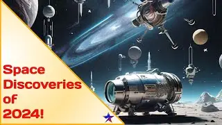 Amazing SPACE DISCOVERIES of 2024 | STAR