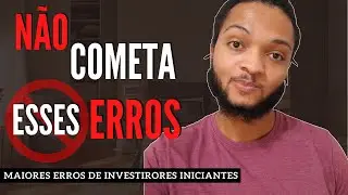 Os 6 MAIORES ERROS ao INVESTIR seu DINHEIRO| INVESTIDOR INICIANTE
