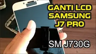 TUTORIAL CARA GANTI LCD SAMSUNG J7 PRO SM J730G