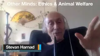 Stevan Harnad - Other Minds: Ethics and Animal Welfare