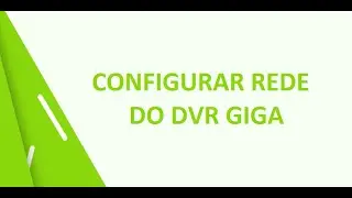Como configurar a rede do seu DVR