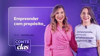 Empreender com propósito - Nayara Lima | Conte com elas
