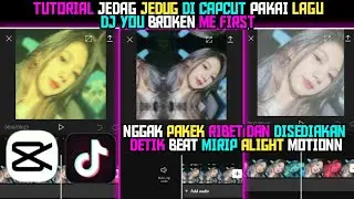 Tutotorial Jedag Jedug di capcut Dj You broken me first