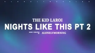 The Kid LAROI - NIGHTS LIKE THIS PT 2 (Lyrics)
