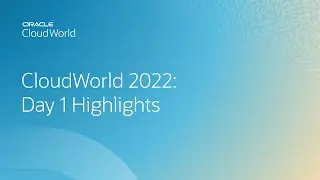 CloudWorld 2022: Day 1 Highlights