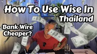 How To Use Wise In Thailand.  Is It Better Than A Bank Wire Transfer?