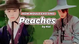 HOW WOULD EXO (엑소) SING 'PEACHES' by KAI (카이)? (A.I COVER)