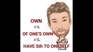 English Tutor Nick P Lesson (569)The Difference Between Own, On One's Own or Have to Oneself