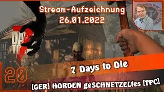 TAG8: 03:18 · HORDEN geSCHNETZELtes (s2E20) 7 Days to Die A20 · Live·Let's Play [GAMEPLAY] deu
