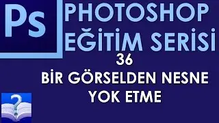 Photoshop - 36 - Bir Görselden Nesne Yok Etme