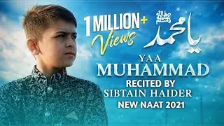 || Yaa Muhammad Yaa Muhammad || Sibtain Haider || New Naat 2021 || Rabi-ul-Awal Special Kalam 2021 |