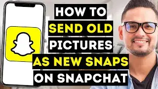 How To Send Old Pictures As New Snaps On Snapchat - Full Guide