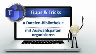 Zaubern mit MS Teams » Dateien-Bibliothek mit Auswahlspalten organisieren «