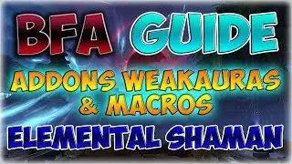 [BFA] Addons | WeakAuras | Macros Elemental Shaman Guide
