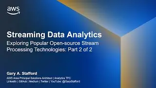 Exploring Popular Open-source Stream Processing Technologies - Part 2 of 2