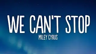 Miley Cyrus - We Can't Stop (Lyrics)